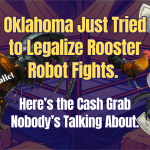 Oklahoma Just Tried to Legalize Rooster Robot Fights.